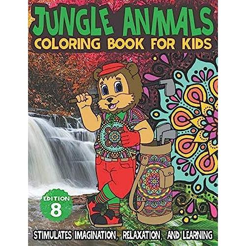 Jungle Animals Coloring Book For Kids Stimulates Imagination, Relaxation, And Learning: Stress Relieving Designs For Relaxation Edition 8 (Coloring Books For Kids)