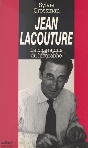 Jean Lacouture : La Biographie Du Biographe