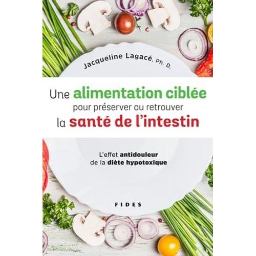 Une Alimentation Ciblée Pour Préserver Ou Retrouver La Santé De L'intestin