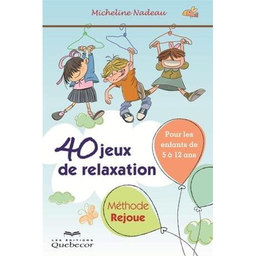 40 Jeux De Relaxation. Méthode Rejoue