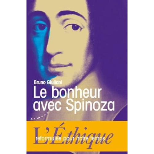 Le Bonheur Avec Spinoza - L'ethique Reformulée Pour Notre Temps