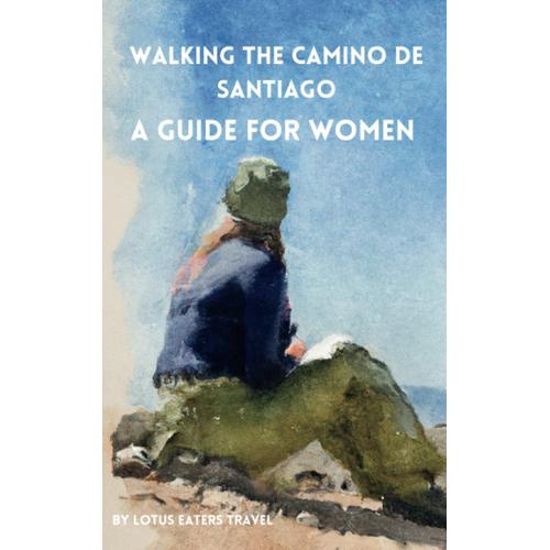 Walking The Camino De Santiago: A Guide For Women