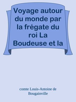 Voyage Autour Du Monde Par La Frégate Du Roi La Boudeuse Et La Flûte L'étoile, En 1766, 1767, 1768 & 1769.