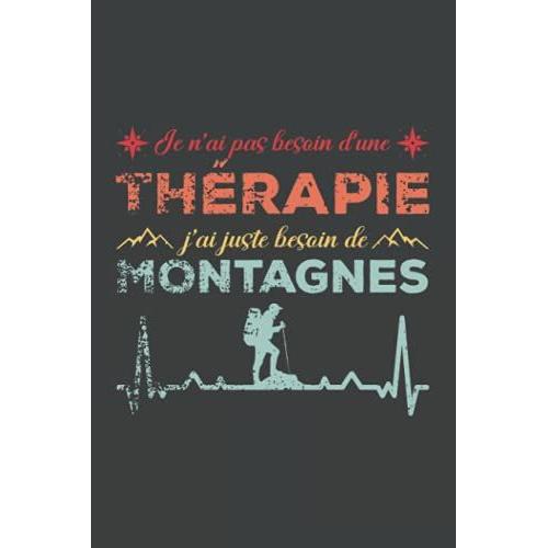 Je N'ai Pas Besoin D'une Therapie, J'ai Juste Besoin De Montagnes: Pretty Awesome & Funny Hiking Journal With Prompts To Write In For Women & Men Who ... & Camping In National Parks And Mountains!