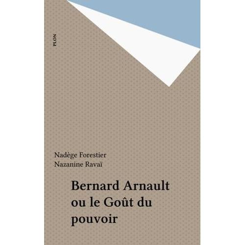 Bernard Arnault Ou Le Goût Du Pouvoir