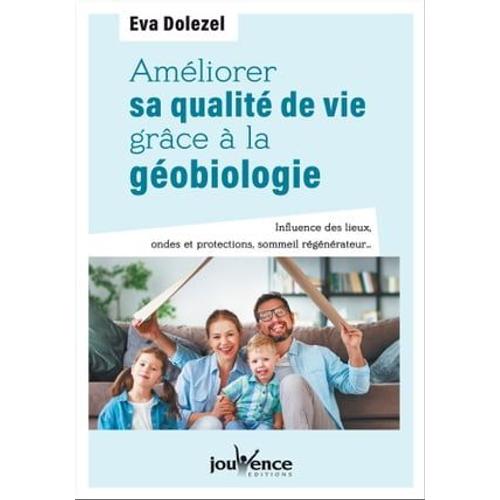 Améliorer Sa Qualité De Vie Grâce À La Géobiologie