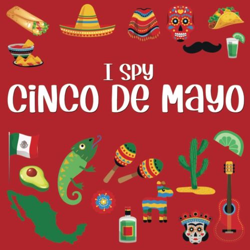 I Spy Cinco De Mayo: Cinco De Mayo Books For Kids, Mexican Themed Gifts For Kids (I Spy Books For Toddlers And Preschoolers)