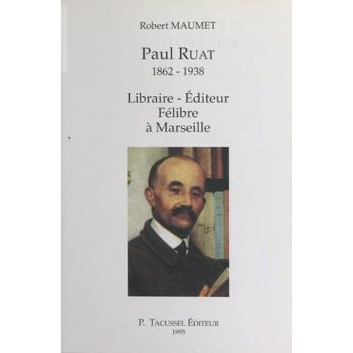 Paul Ruat (1862-1938) : Libraire, Éditeur, Félibre À Marseille
