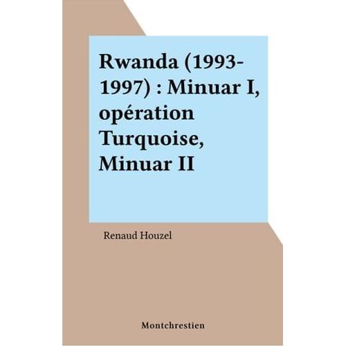 Rwanda (1993-1997) : Minuar I, Opération Turquoise, Minuar Ii
