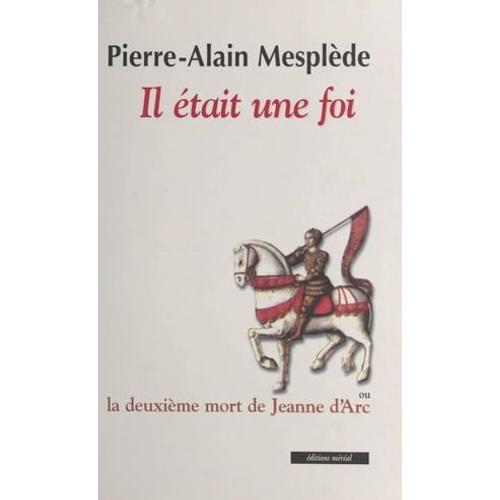 Il Était Une Foi : La Deuxième Mort De Jeanne D'arc