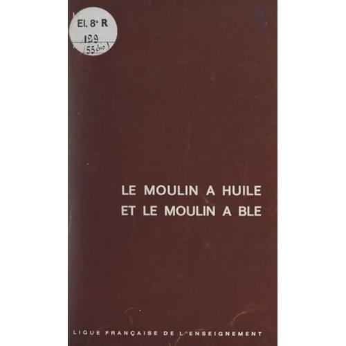 Le Moulin À Huile Et Le Moulin À Blé