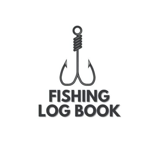 Fishing Log Book: A Must-Have Journal To Record Your Greatest Catches (6 X 9") (100 Pages)