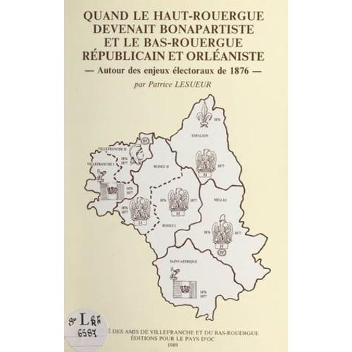 Quand Le Haut-Rouergue Devenait Bonapartiste Et Le Bas-Rouergue Républicain Et Orléaniste