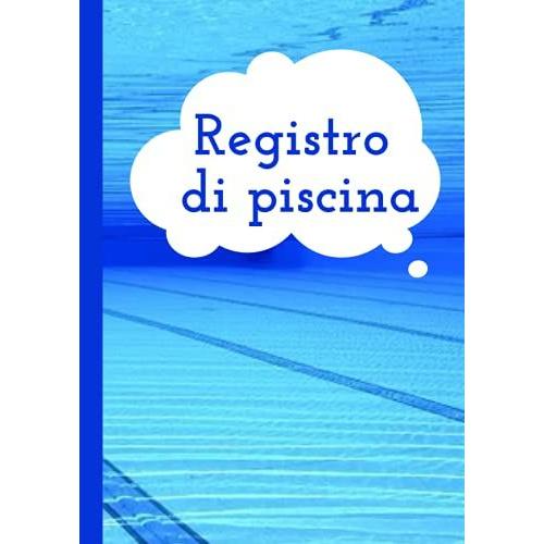 Registro Di Piscina: Ideale Per Organizzare La Sicurezza E La Protezione Della Piscina E Quelle Dei Bagnanti. Per Controllare L'acqua Per Piscine E Bacini. Semplice E Facile Da Riempire.