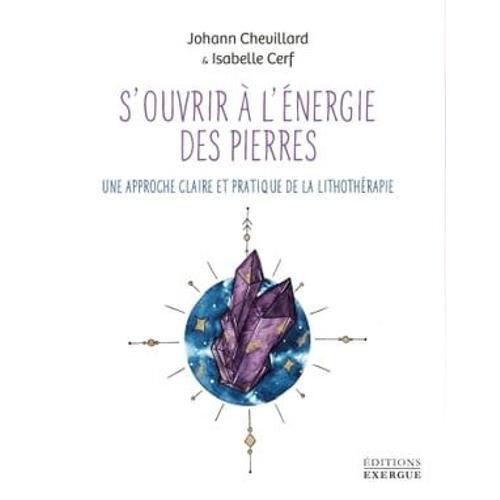 S'ouvrir À L'énergie Des Pierres - Une Approche Claire Et Pratique De La Lithothérapie