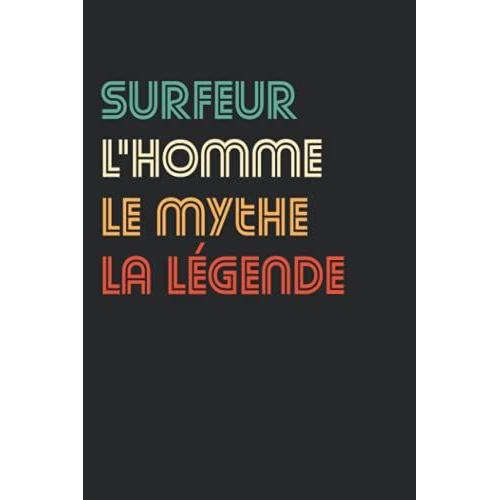 Surfeur L'homme Le Mythe La Légende: Carnet De Notes Surfeur Humour - 110 Pages Lignées - Cadeau Original Surf Drôle Copain