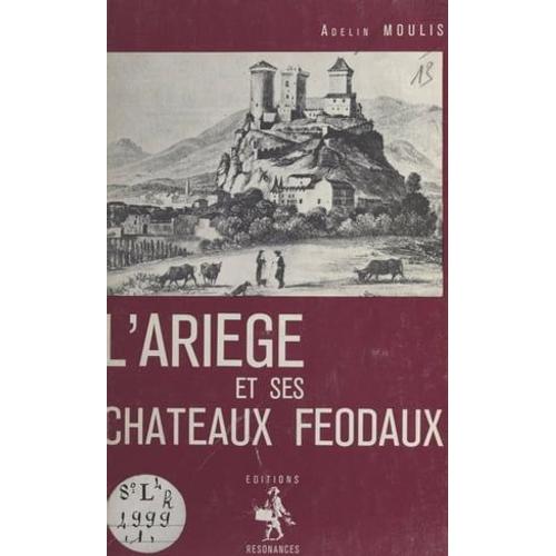 L'ariège Et Ses Châteaux Féodaux