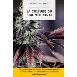 La culture du CBD mÃ©dicinal : Le guide complet qui