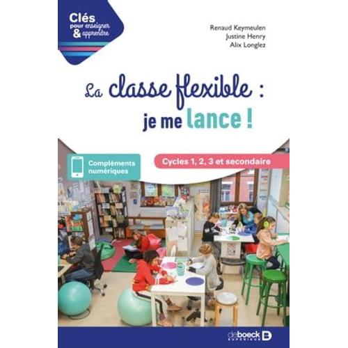 La Classe Flexible : Je Me Lance ! - Cycles 1, 2, 3 Et Secondaire