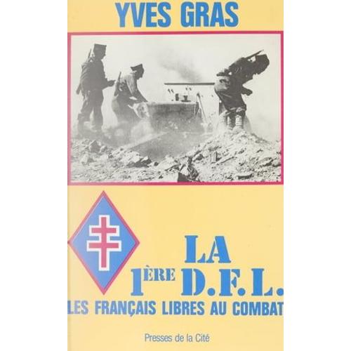 La Première D.F.L. : Les Français Libres Au Combat