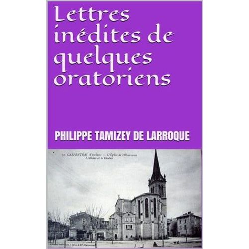 Lettres Inédites De Quelques Oratoriens