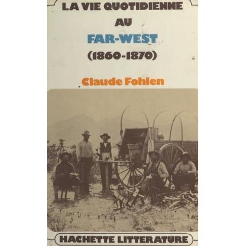 La Vie Quotidienne Au Far West, 1860-1890