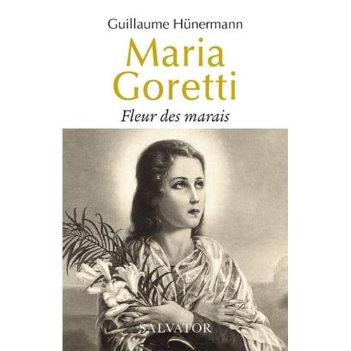 Maria Goretti : Fleur Des Marais