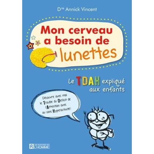 Mon Cerveau A Besoin De Lunettes, Vivre Avec L'hyperactivité. Nouvelle Édition