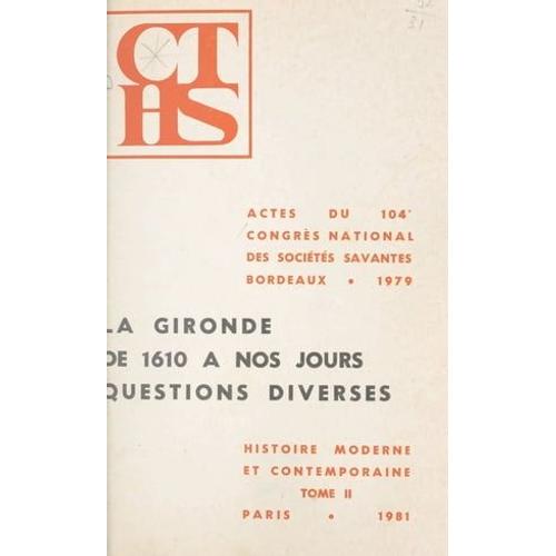 Actes Du 104e Congrès National Des Sociétés Savantes, Bordeaux, 1979, Section D'histoire Moderne Et Contemporaine (2)