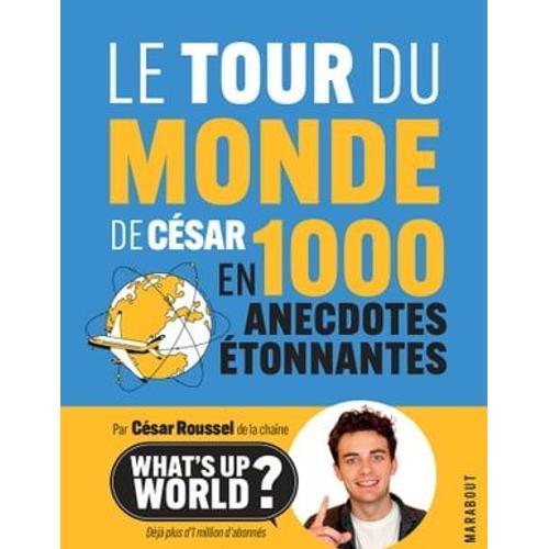 Le Tour Du Monde De César En 1000 Anecdotes Étonnantes