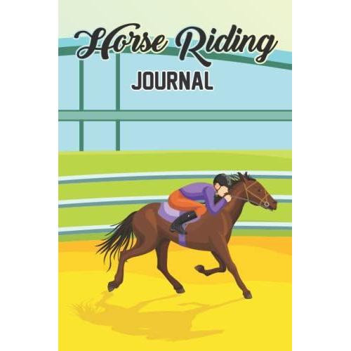 Horse Riding Journal: Horseback Riding Tracker, Horseback Training Log Book For Horse Mad Boys And Girls Write Down Your Horse Riding And Training