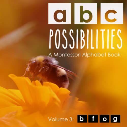 Abc Possibilities: A Montessori Alphabet Book: Volume 3: B, F, O, G (Abc Possibilities (Print))