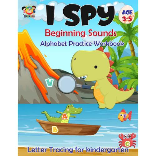 I Spy Book For Kids Age 3-5 Alphabet Beginning Sound For Kindergarten: Let's Play With Dinosaurs To Trace Letter A-Z