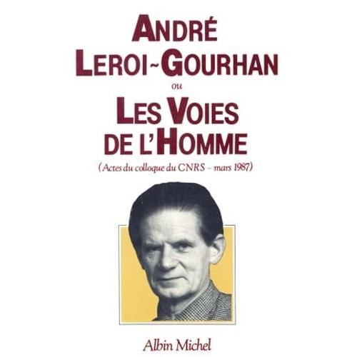 André Leroi-Gourhan Ou Les Voies De L'homme