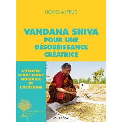 Vandana Shiva Pour Une Désobéissance Créatrice