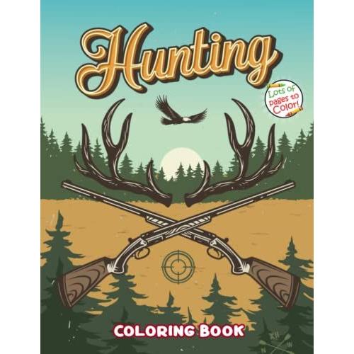 Hunting Coloring Book: Wild Animal Hunting Coloring Book For Adults With Lots Of Illustrations To Color