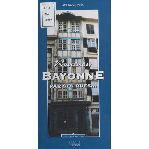 Racines : Bayonne Par Ses Rues?