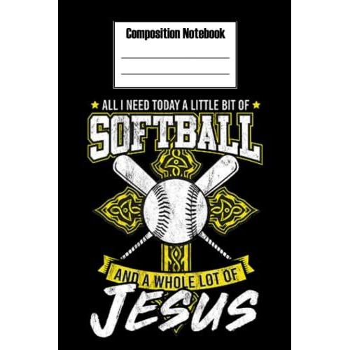 Composition Notebook Wide Ruled, All I Need Today A Little Bit Of Softball Composition Notebook: Football Composition Notebook_ 6x9 In 114 Pages White Paper Blank Journal With Black Cover Perfect Size