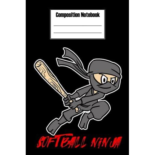 Composition Notebook Wide Ruled, Softball Ninja Coposition Notebook: Football Composition Notebook_ 6x9 In 114 Pages White Paper Blank Journal With Black Cover Perfect Size