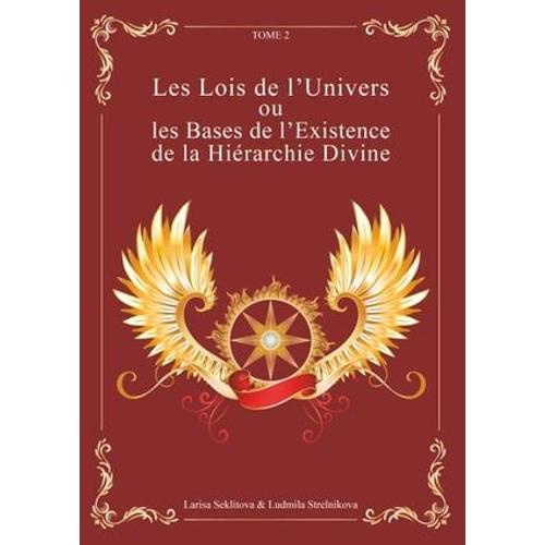 Les Lois De L'univers Ou Les Bases De L'existence De La Hiérarchie Divine Tome 2