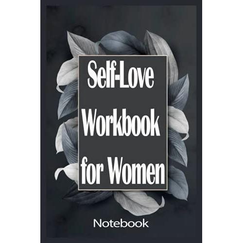 Notebook - The Life-Changing Power Of Self-Love With This Workbook For Women 68: Self-Love_6in X 9in X 114 Pages White Paper Blank Journal With Black Cover Perfect Size