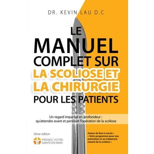 Le Manuel Complet Sur La Scoliose Et La Chirurgie Pour Les Patients: Un Regard Impartial En Profondeur : Qu'attendre Avant Et Pendant L'opération De La Scoliose