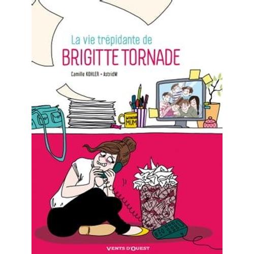 La Vie Trépidante De Brigitte Tornade