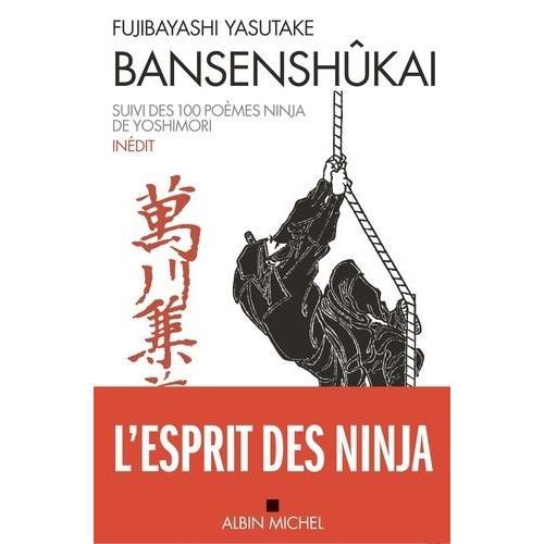 Bansenshûkai - Le Traité Des Dix Mille Rivières Suivi Des Cent Poèmes Ninja De Ise Saburô Yoshimori
