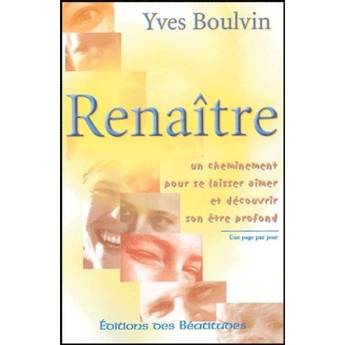 Renaitre - Un Cheminement Pour Se Laisser Aimer Et Découvrir Son Être Profond