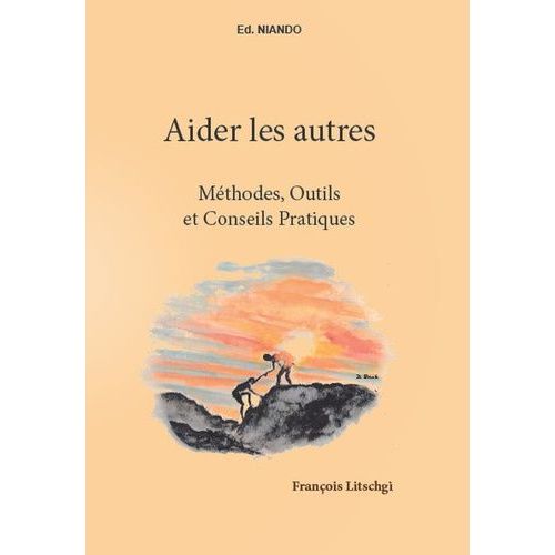Aider Les Autres - Méthodes, Outils Et Conseils Pratiques