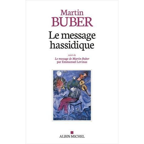 Le Message Hassidique - Suivi De Le Message De Martin Buber Par Emmanuel Levinas