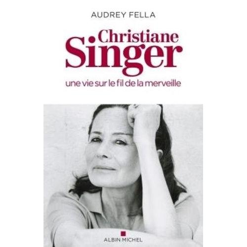 Christiane Singer - Une Vie Sur Le Fil De La Merveille