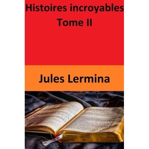 Histoires Incroyables - Tome Ii