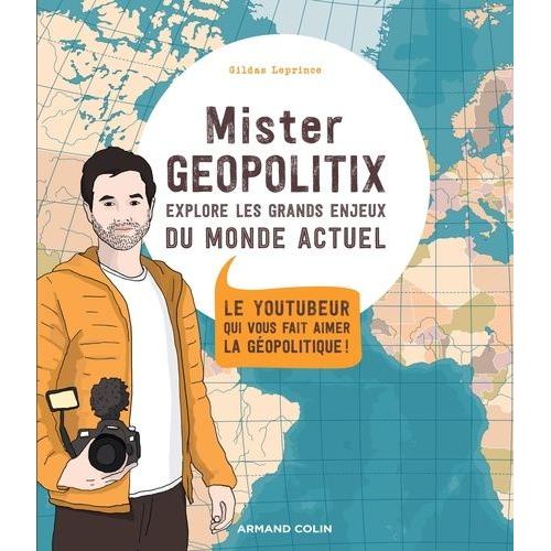 Mister Geopolitix Explore Les Grands Enjeux Du Monde Actuel - Le Youtubeur Qui Vous Fait Aimer Le Géopolitique